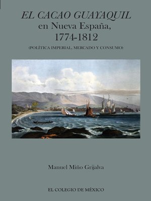 cover image of El cacao Guayaquil en nueva España, 1774-1812 (política imperial, mercado y consumo)